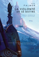 Terra ignota. Vol. 3. La volonté de se battre - Ada Palmer