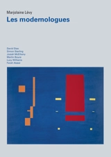 Les modernologues : David Diao, Simon Starling, Josiah McElheny, Martin Boyce, Lucy Williams, Farah Atassi - Marjolaine Lévy