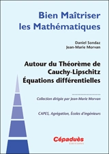 Autour du théorème de Cauchy-Lipschitz : équations différentielles : Capes, agrégation, école d'ingénieurs - Daniel Sondaz