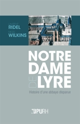 Notre-Dame de Lyre : histoire d'une abbaye disparue - Laurent Ridel