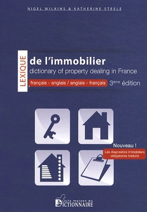 Lexique de l'immobilier : français-anglais & anglais-français. Dictionary of property dealing in France : French-English & English-French - Nigel Edward Wilkins