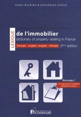 Lexique de l'immobilier : français-anglais & anglais-français. Dictionary of property dealing in France : French-English & English-French - Nigel Edward Wilkins