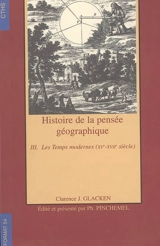 Histoire de la pensée géographique. Vol. 3. Les temps modernes (XVe-XVIIe siècle) - Clarence J. Glacken