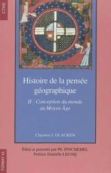 Histoire de la pensée géographique. Vol. 2. Conception du monde au Moyen Age - Clarence J. Glacken