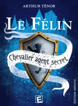 Le Félin, chevalier agent secret - Arthur Ténor