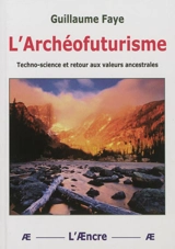 L'archéofuturisme : techno-science et retour aux valeurs ancestrales - Guillaume Faye