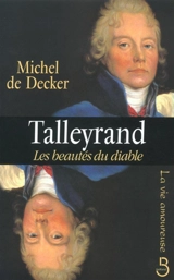 Talleyrand : les beautés du diable - Michel de Decker