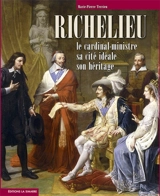 Richelieu : le cardinal-ministre, sa cité idéale, son héritage - Marie-Pierre Terrien
