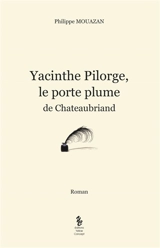Yacinthe Pilorge, le porte-plume de Chateaubriand - Philippe Mouazan