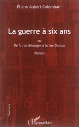 La guerre à six ans ou De la rue Béranger à la rue Danton - Eliane Aubert-Colombani