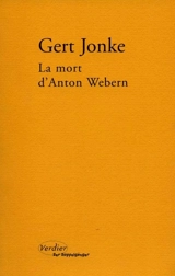 La mort d'Anton Webern : en un clin d'oeil aveugle - Gert Jonke