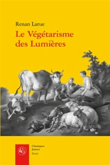 Le végétarisme des Lumières : l'abstinence de viande dans la France du XVIIIe siècle - Renan Larue