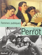 Femmes publiques - Michelle Perrot