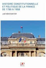 Histoire constitutionnelle et politique de la France de 1789 à 1958 - Joël Mekhantar