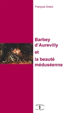 Barbey d'Aurevilly et la beauté méduséenne - François Orsini