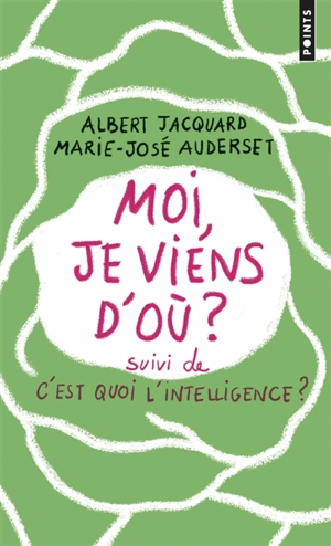 Moi, je viens d'où ?. C'est quoi l'intelligence ?. E=CM2 - Albert Jacquard