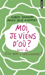 Moi, je viens d'où ?. C'est quoi l'intelligence ?. E=CM2 - Albert Jacquard