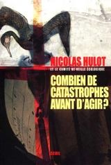 Combien de catastrophes avant d'agir ? : manifeste pour l'environnement à l'adresse des futurs élus et de leurs électeurs - Fondation Nicolas Hulot pour la nature et l'homme. Comité de veille écologique
