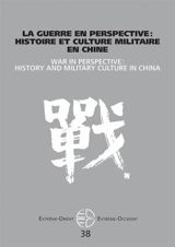 Extrême-Orient, Extrême-Occident, n° 38. La guerre en perspective : histoire et culture militaire en Chine. War in perspective : history and military culture in China