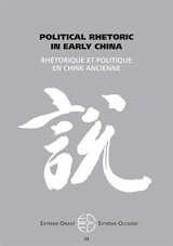Extrême-Orient, Extrême-Occident, n° 34. Political rhetoric in early China. Rhétorique et politique en Chine ancienne