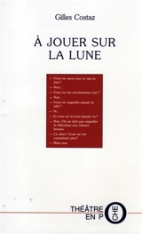 A jouer sur la lune - Gilles Costaz