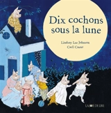 Dix cochons sous la lune - Lindsay Lee Johnson