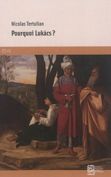 Pourquoi Lukacs ? - Nicolas Tertulian