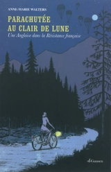 Parachutée au clair de lune : une Anglaise dans la résistance française : récit - Anne-Marie Walters