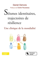 Séismes identitaires, trajectoires de résilience : une clinique de la mondialité - Daniel Dérivois