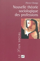 Nouvelle théorie sociologique des professions - Florent Champy