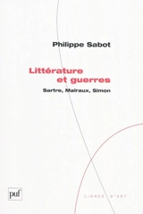 Littérature et guerres : Sartre, Malraux, Simon - Philippe Sabot