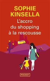 L'accro du shopping à la rescousse - Sophie Kinsella