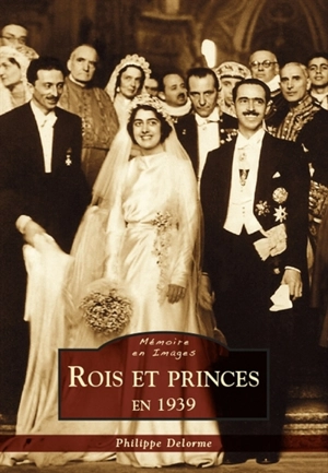 Rois et princes en 1939 - Philippe Delorme