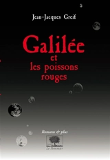 Galilée et les poissons rouges - Jean-Jacques Greif