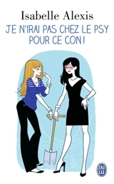 Je n'irai pas chez le psy pour ce con ! - Isabelle Alexis