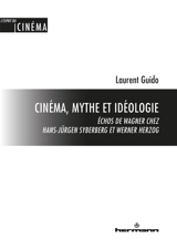 Cinéma, mythe et idéologie : échos de Wagner chez Hans-Jürgen Syberberg et Werner Herzog - Laurent Guido