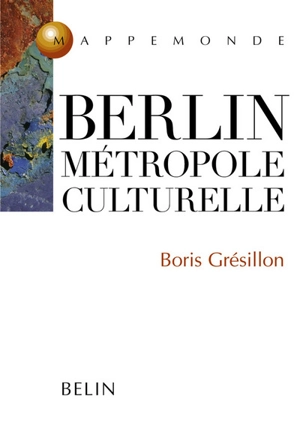 Berlin, métropole culturelle - Boris Grésillon