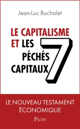 Le capitalisme et les 7 péchés capitaux : le nouveau testament économique - Jean-Luc Buchalet