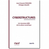 Cyberstructures : les nouveaux défis de la culture numérique - Jean-François Phélizon