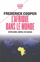L'Afrique dans le monde : capitalisme, empire, Etat-nation - Frederick Cooper