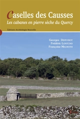 Caselles des Causses : les cabanes en pierre sèche du Quercy - Georges Depeyrot