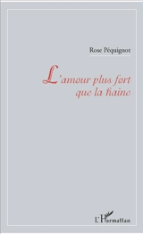 L'amour plus fort que la haine - Rose Péquignot