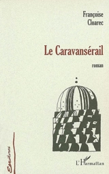 Le caravansérail - Françoise Cloarec