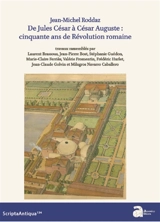 De Jules César à César Auguste : cinquante ans de révolution romaine - Jean-Michel Roddaz