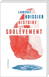 Histoire d'un soulèvement - Laurence Boissier