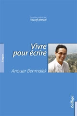 Vivre pour écrire - Anouar Benmalek
