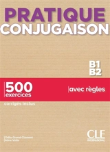 Conjugaison B1-B2 : 500 exercices avec règles : corrigés inclus - Odile Grand-Clément