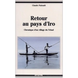Retour au pays d'Iro : chronique d'un village du Tchad - Claude Pairault