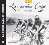 La grande saga du cyclisme. Vol. 2007. Les années Coppi : 1945-1954 - Pascal Sergent