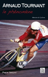 Arnaud Tournant : le phénomène - Pascal Sergent